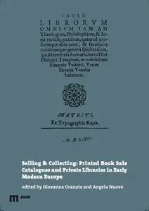 Selling & Collecting : Printed Book Sale Catalogues and Private Libraries in Early Modern Europe by Granata, Giovanna