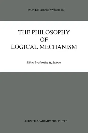 The Philosophy of Logical Mechanism: Essays in Honor of Arthur W. Burks, With his responses (Repost)
