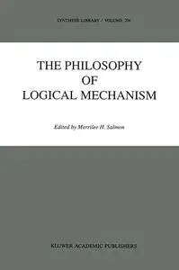 The Philosophy of Logical Mechanism: Essays in Honor of Arthur W. Burks, With his responses (Repost)