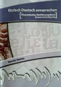 Kerstin Reinke, "Einfach Deutsch aussprechen: Phonetischer Einführungskurs Deutsch als Fremdsprache"