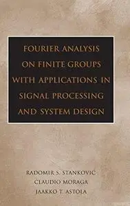 Fourier Analysis on Finite Groups with Applications in Signal Processing and System Design (Repost)