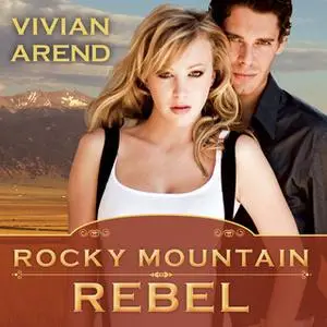 «Rocky Mountain Rebel» by Vivian Arend
