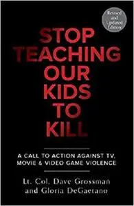 Stop Teaching Our Kids to Kill: A Call to Action Against TV, Movie & Video Game Violence [Repost]