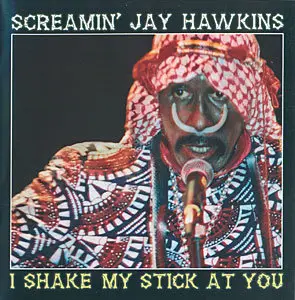 Screamin' Jay Hawkins - I Shake My Stick At You (1994/2007) [SPV Blue Label]