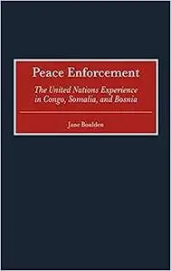 Peace Enforcement: The United Nations Experience in Congo, Somalia, and Bosnia