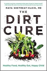 The Dirt Cure: Healthy Food, Healthy Gut, Happy Child [Repost]