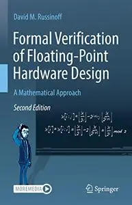 Formal Verification of Floating-Point Hardware Design: A Mathematical Approach, 2nd Edition