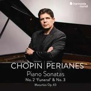 Javier Perianes - Frédéric Chopin - Piano Sonatas No. 2 ''Funeral'' & No. 3 - Mazurkas Op. 63 (2021) [24/96]