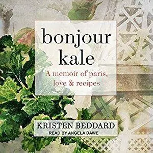 Bonjour Kale: A Memoir of Paris, Love, and Recipes [Audiobook]