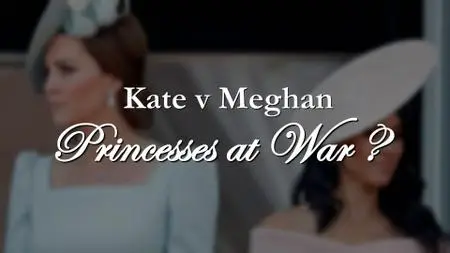 Kate v Meghan: Princesses at War? (2019)