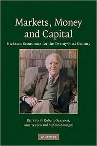 Markets, Money and Capital: Hicksian Economics for the Twenty First Century (repost)