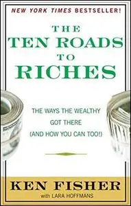 The Ten Roads to Riches: The Ways the Wealthy Got There