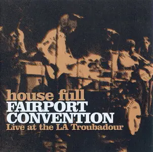 Fairport Convention - House Full: Live at the LA Troubadour 1970 (1986) Expanded Remastered Reissue 2001