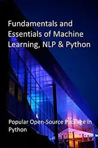 Fundamentals and Essentials of Machine Learning, NLP & Python: Popular Open-Source Package in Python