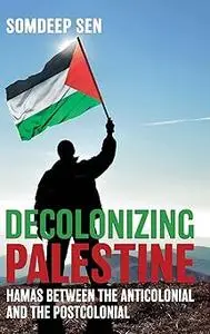 Decolonizing Palestine: Hamas between the Anticolonial and the Postcolonial