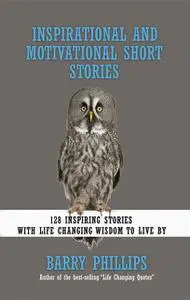 «Inspirational and Motivational Short Stories» by Barry Phillips