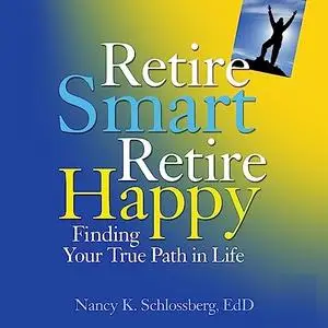 Retire Smart, Retire Happy: Finding Your True Path in Life [Audiobook]