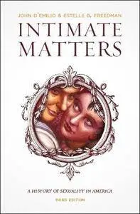 Intimate Matters: A History of Sexuality in America, 3rd Edition