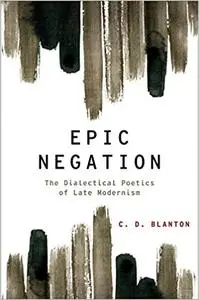 Epic Negation: The Dialectical Poetics of Late Modernism (Repost)