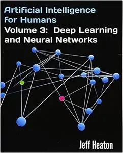 Artificial Intelligence for Humans, Volume 3: Deep Learning and Neural Networks