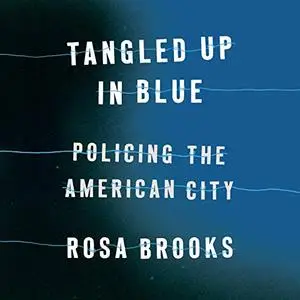 Tangled Up in Blue: Policing the American City [Audiobook]