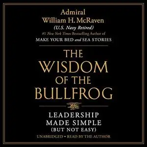 The Wisdom of the Bullfrog: Leadership Made Simple (But Not Easy) [Audiobook]