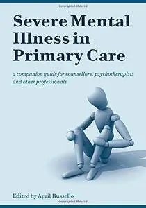 Severe Mental Illness in Primary Care: A Companion Guide for Counsellors, Psychotherapists and Other Professionals