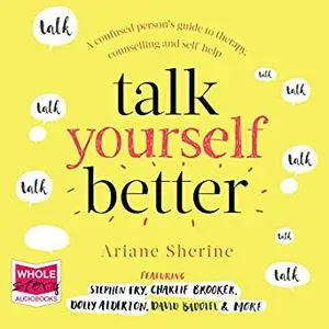 Talk Yourself Better: A Confused Person's Guide to Therapy, Counselling and Self-Help [Audiobook]