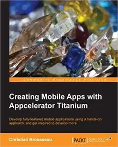 Creating Mobile Apps with Appcelerator Titanium (Repost)