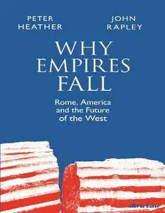 John Rapley, Peter Heather - Why Empires Fall