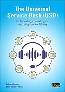 The Universal Service Desk (USD): Implementing, controlling and improving service delivery