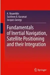 Fundamentals of Inertial Navigation, Satellite-based Positioning and their Integration [Repost]