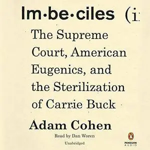 Imbeciles: The Supreme Court, American Eugenics, and the Sterilization of Carrie Buck [Audiobook]