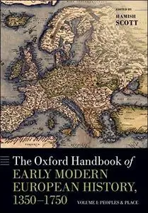 The Oxford Handbook of Early Modern European History, 1350-1750: Volume I: Peoples and Place