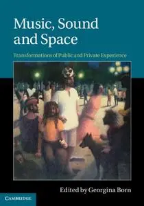 Music, Sound and Space: Transformations of Public and Private Experience