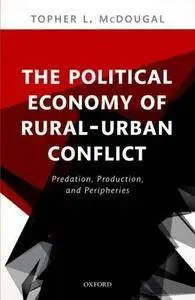 The Political Economy of Rural-Urban Conflict: Predation, Production, and Peripheries