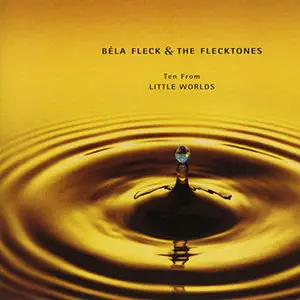 Bela Fleck & The Flecktones - Ten From Little Worlds