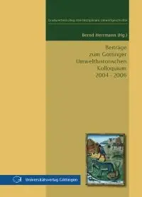 Beiträge zum Göttinger Umwelthistorischen Kolloquium 2004 - 2006