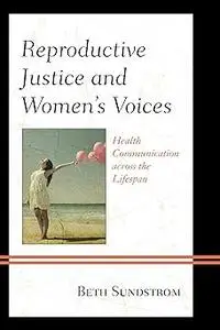 Reproductive Justice and Women’s Voices: Health Communication across the Lifespan