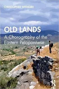 Old Lands: A Chorography of the Eastern Peloponnese