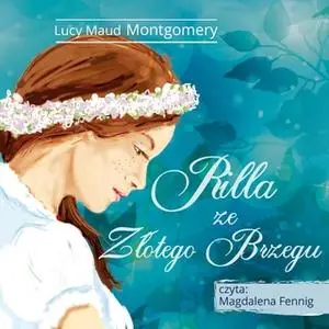 «Ania z Zielonego Wzgórza - Rilla ze Złotego Brzegu» by Lucy Maud Montgomery