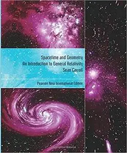 Spacetime and Geometry: Pearson New International Edition: An Introduction to General Relativity [Repost]