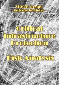 "Critical Infrastructure Protection Risk Analysis" ed. by Vittorio Rosato, Antonio Di Pietro