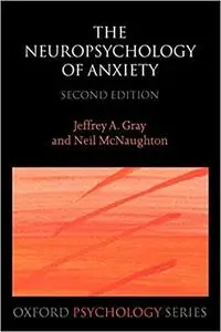 The Neuropsychology of Anxiety: An Enquiry into the Functions of the Septo-Hippocampal System, 2nd Edition