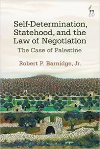 Self-Determination, Statehood, and the Law of Negotiation: The Case of Palestine