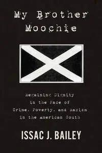 My Brother Moochie: Regaining Dignity in the Midst of Crime, Poverty, and Racism in the American South