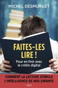 Michel Desmurget, "Faites-les lire ! Pour en finir avec le crétin digital"