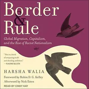 Border and Rule: Global Migration, Capitalism, and the Rise of Racist Nationalism [Audiobook]