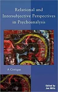 Relational and Intersubjective Perspectives in Psychoanalysis: A Critique