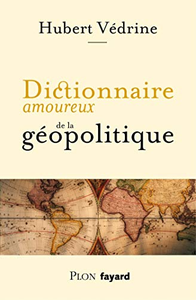 Dictionnaire amoureux de la géopolitique - Hubert VEDRINE